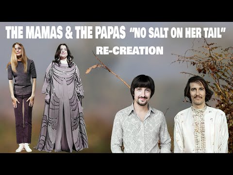 THE MAMAS & THE PAPAS  "NO SALT ON HER TAIL"  RE CREATION