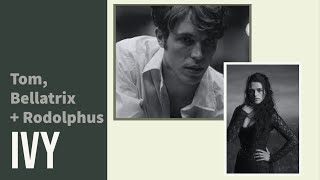 Tom, Bellatrix + Rodolphus | | Ivy