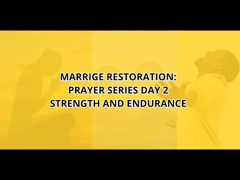 MARRIAGE RESTORATION: DAY 2 PRAYER SERIES STRENGTH AND ENDURANCE