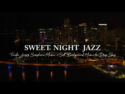 Tender Nightly Jazz Music - Sweet Jazz Saxophone Music ~ Soft Background Music for Deep Sleep