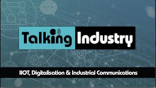 IIOT, Digitalisation and Industrial Communications