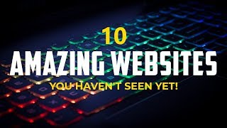 10 Amazing Websites You Haven't Seen Yet!