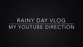 Rainy Day VLOG | My YouTube Direction!