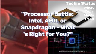 "Processor Battle: Intel, AMD, or Snapdragon – What's Right for You?"