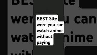 Best site were you can watch anime for free