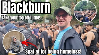 BLACKBURN - This Was A Wild Experience! Turbo There’s No Going Back! Spat On For Being Homeless.