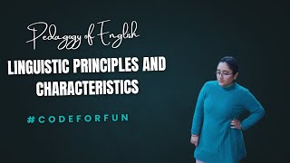 Linguistic principles and characteristics | Pedagogy of English | CodeForFun