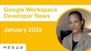 Google Workspace Developer News January 2026 Updates