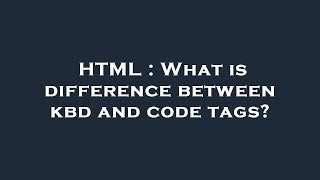 HTML : What is difference between kbd and code tags?