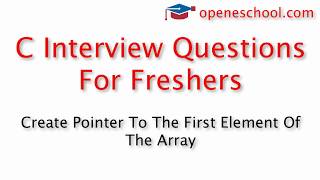 C Interview Questions For Freshers - Create a pointer to the first element of an array