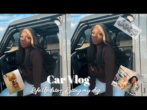 CAR VLOG IN MY JEEP WRANGLER  | LIFE UPDATE + LOSING MY BABY