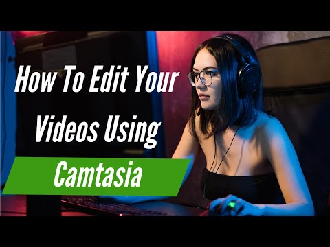 How To Edit Videos Using Camtasia | How to edit videos in camtasia | How to edit videos for youtube