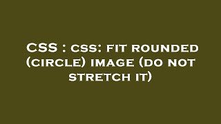CSS : css: fit rounded (circle) image (do not stretch it)