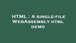 HTML : A single-file WebAssembly html demo