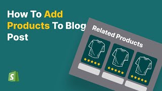 How to Add Products to Your Shopify Blog Post [Metafields]