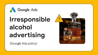 Google Ads Alcohol Policy: Irresponsible alcohol advertising