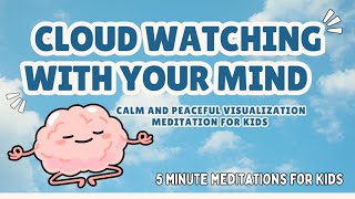 Cloud Watching with Your Mind | 5-Minute Guided Meditation for Kids| Mindfulness & Calm for Children