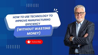 Why Technology Alone Won’t Save Your Manufacturing Efficiency