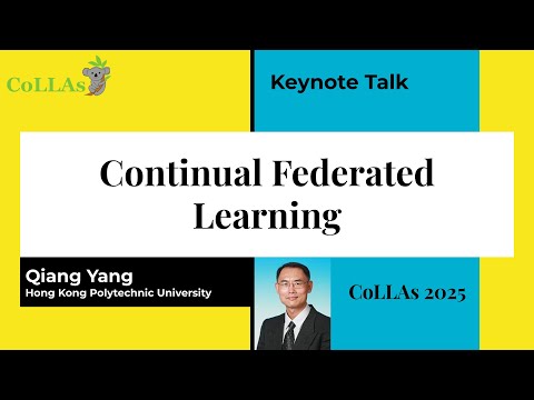 Continual Federated Learning - Qiang Yang - CoLLAs 2025