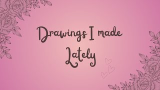 Drawings I made Lately 👩🏼‍🎨 | The Creative Journey Continues ♡