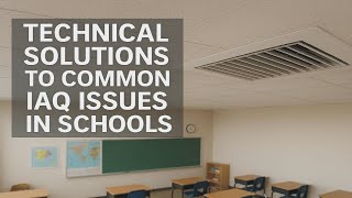 Technical Solutions to Common IAQ Issues in Schools
