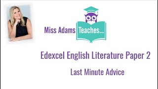 Edexcel GCSE English Lit Paper 2 - Last Minute Advice! Good luck from Miss Adams!