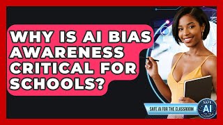 Why Is AI Bias Awareness Critical For Schools? - Safe AI for The Classroom