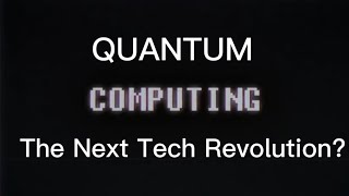 QUANTUM COMPUTING: The Next Tech Revolution?