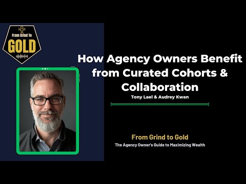 How Agency Owners Benefit from Curated Cohorts & Collaboration | From Grind To Gold | Audrey Kwan