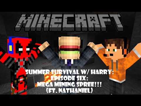 Summer Survival w/ Harry: Episode Six: MEGA MINING SPREE!!! (ft. Nathaniel)