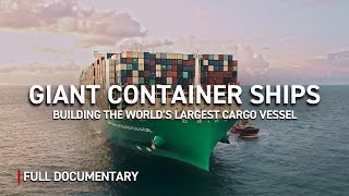 The World's Biggest Container Ships Ever Built | Full Documentary