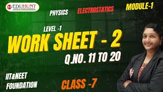 Electrostatics  / Work sheet 2  /  11 to 20 / Physics / Class 7 / MODULE 1