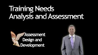 Training Needs Analysis and Assessment - Peter Bennett - Assessment Design and Development