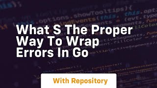What s the proper way to wrap errors in go