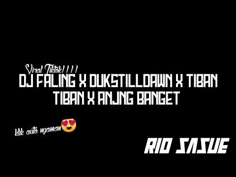 DJ VIRAL TIKTOK!!!FALING X DUKSTILLDAWN X TIBAN TIBAN X ANJNG BANGET (RIO SASUE REMIX)