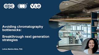 [WEBINAR] Avoiding Chromatography Bottlenecks: Breakthrough Next Generation Strategies