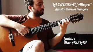 Klasik Gitar Barrios LA CATEDRAL "Allegro" İlker ARSLAN Klasik Müzik - Gitar Videoları - Turkey