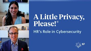 HR’s role in cybersecurity | A Little Privacy, Please! | Nixon Peabody