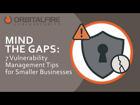 Mind the Gaps: 7 Vulnerability Management Tips for Small Businesses | OrbitalFire Cybersecurity