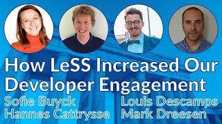 How LeSS Increased Our Developer Engagement–Mark Dreesen Hannes Cattrysse Sofie Buyck LouisnDescamps