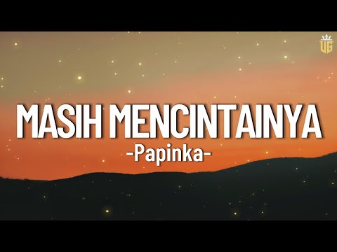 Masih Mencintainya - Papinka || Lirik