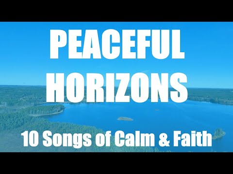 🌅 Peaceful Horizons | 10 Songs of Calm, Faith & Renewal | Uplifted Vibes 🌿