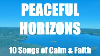🌅 Peaceful Horizons | 10 Songs of Calm, Faith & Renewal | Uplifted Vibes 🌿