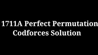 1711A Perfect Permutation Codeforces Easiest solution Cpp