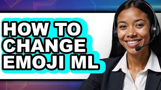 How to Change Emoji Ml - Step by Step