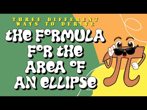 The Area of an Ellipse Formula:  Three Different Ways!