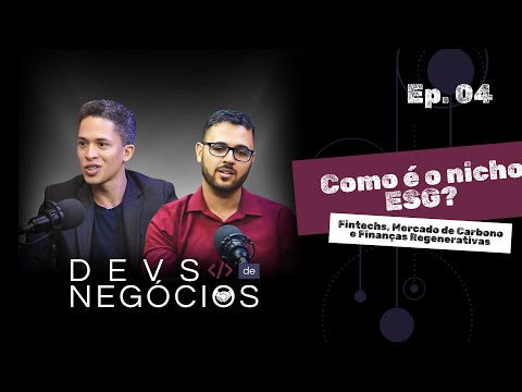 Devs de Negócios - Ep. 04 | Fintechs, Merc. de Carbono e Finanças Regenerativas. Como é o nicho ESG?
