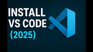 Install Visual Studio Code (VS Code) 2025
