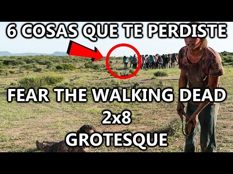 6 Cosas que te perdiste en Fear The Walking Dead 2x8 Grotesque