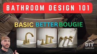 Bathroom Design 101: Basic, Better, and Bougie
